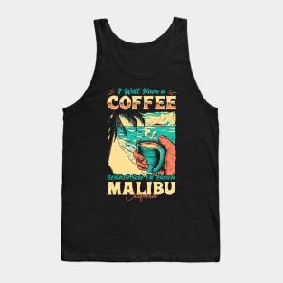 I will Have A Coffee with A side of beach Malibu - Malibu, California Tank Top